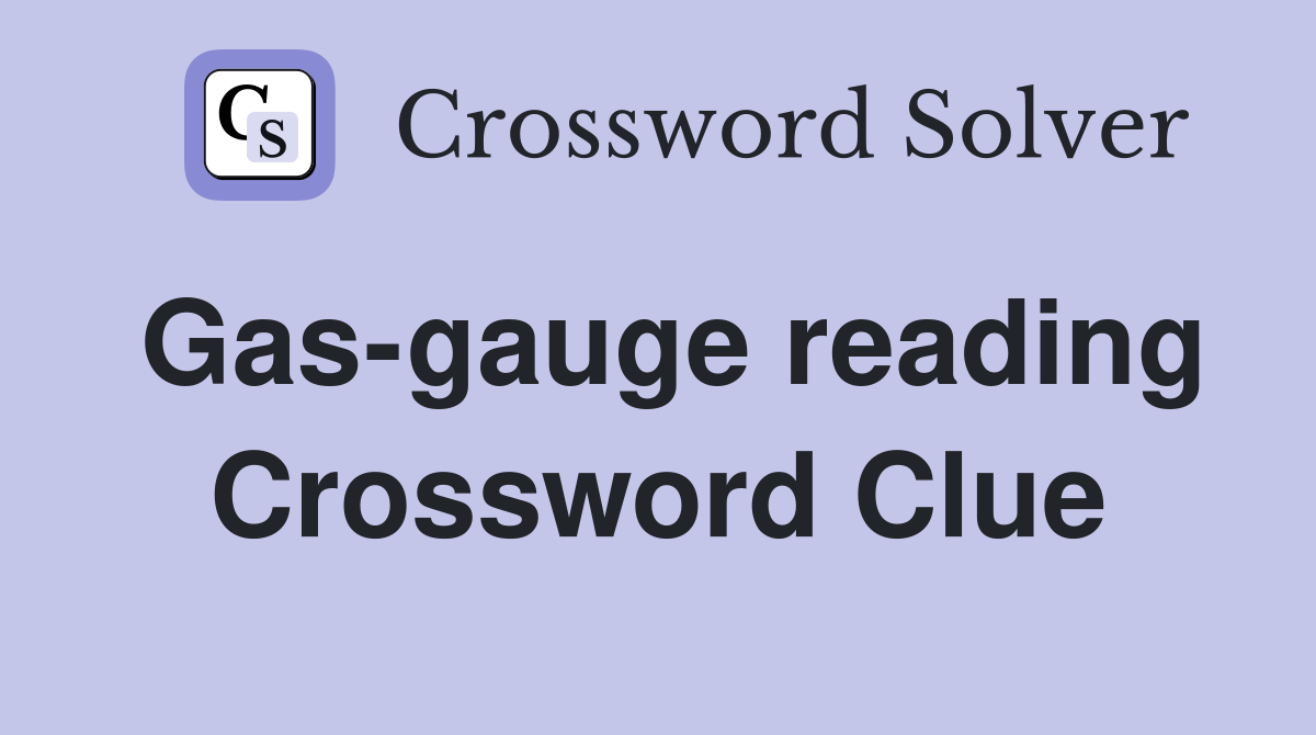 Gas-gauge reading Crossword Clue