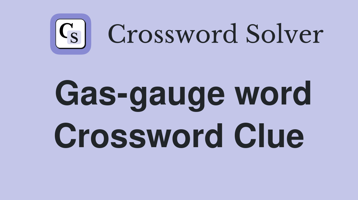 Gas-gauge word Crossword Clue