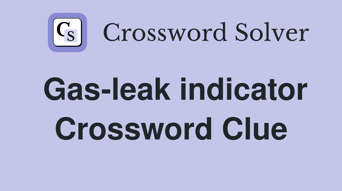 Gas-leak indicator Crossword Clue