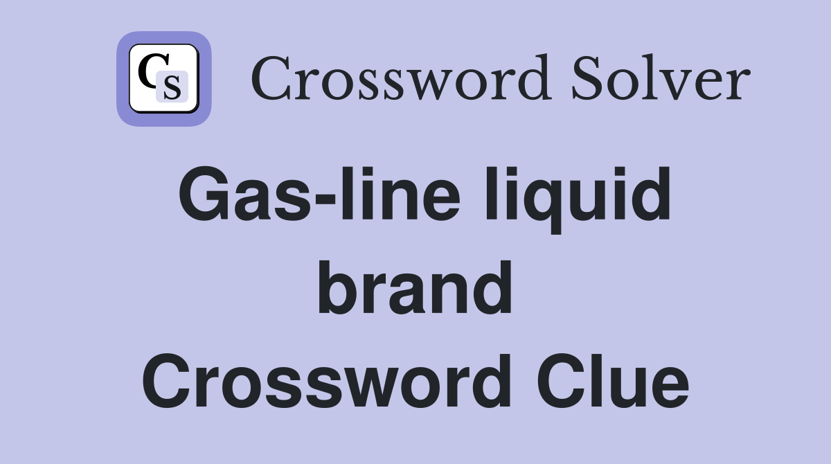 Gas-line liquid brand Crossword Clue