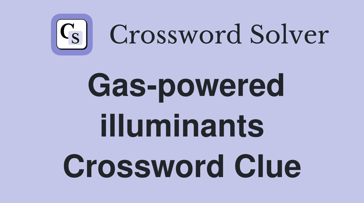 Gas-powered illuminants Crossword Clue
