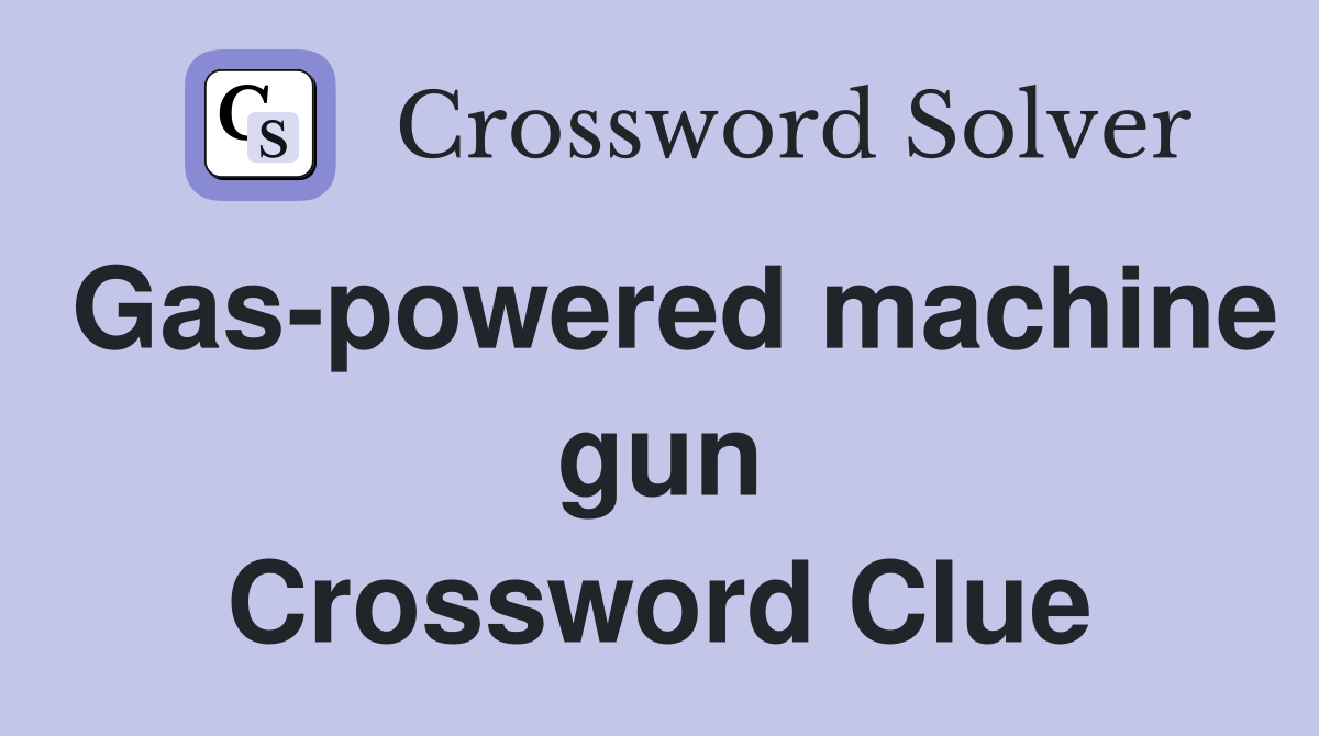 Gas-powered machine gun Crossword Clue