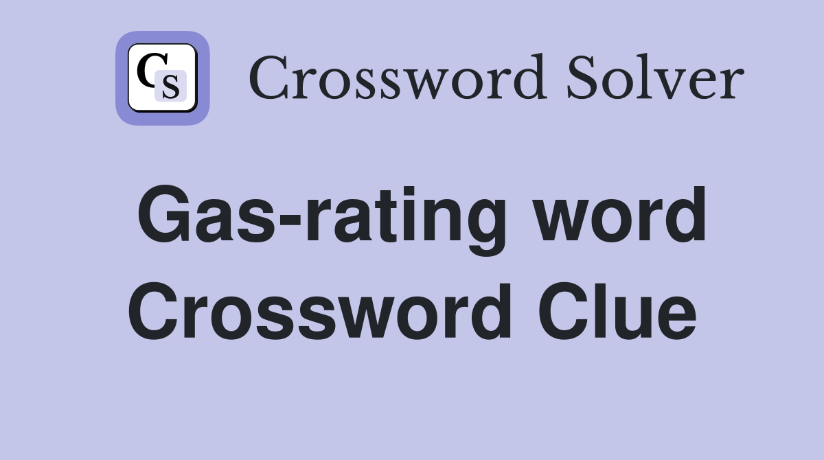 Gas-rating word Crossword Clue