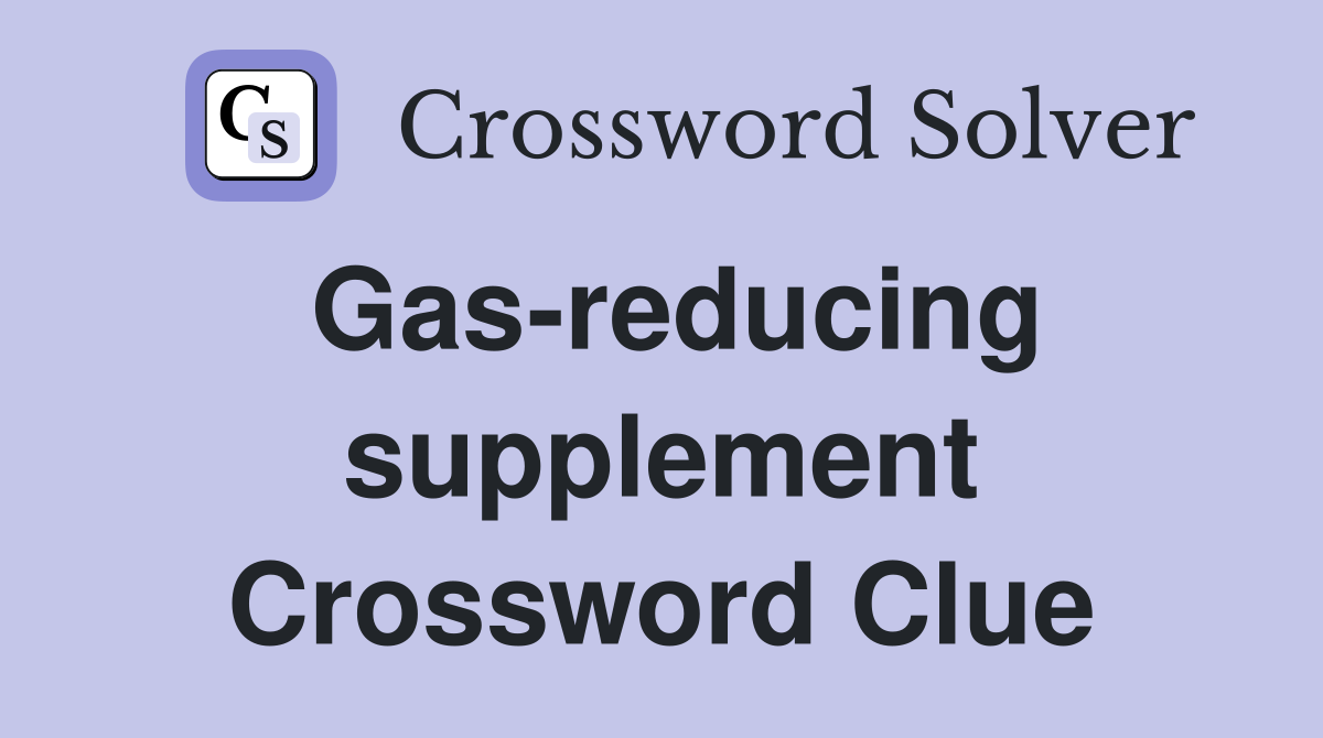 Gas-reducing supplement Crossword Clue