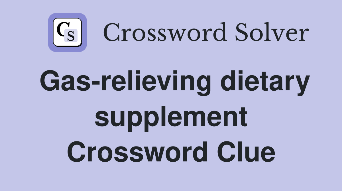 Gas-relieving dietary supplement Crossword Clue