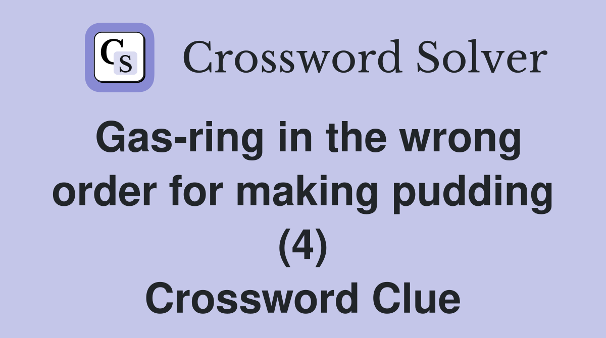 Gas-ring in the wrong order for making pudding (4) Crossword Clue