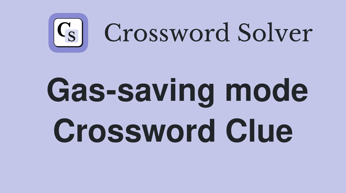 Gas-saving mode Crossword Clue