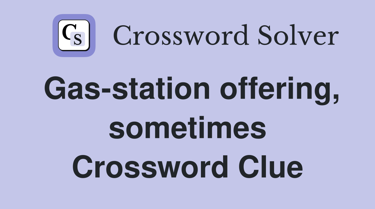 Gas-station offering, sometimes Crossword Clue