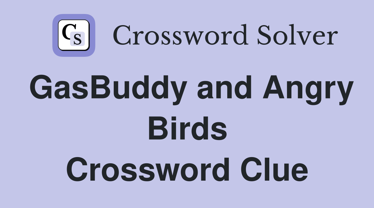 GasBuddy and Angry Birds Crossword Clue