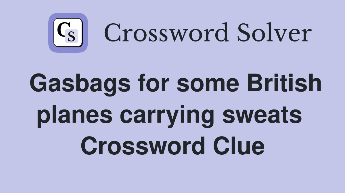 Gasbags for some British planes carrying sweats  Crossword Clue