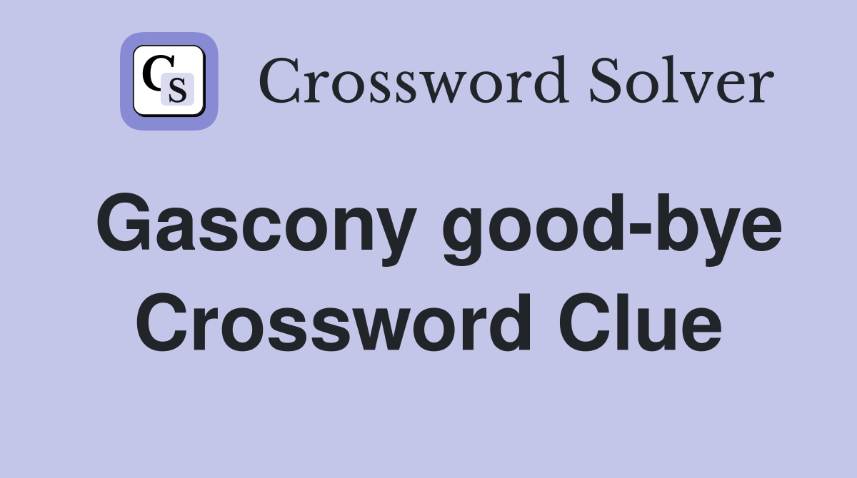 Gascony good-bye Crossword Clue