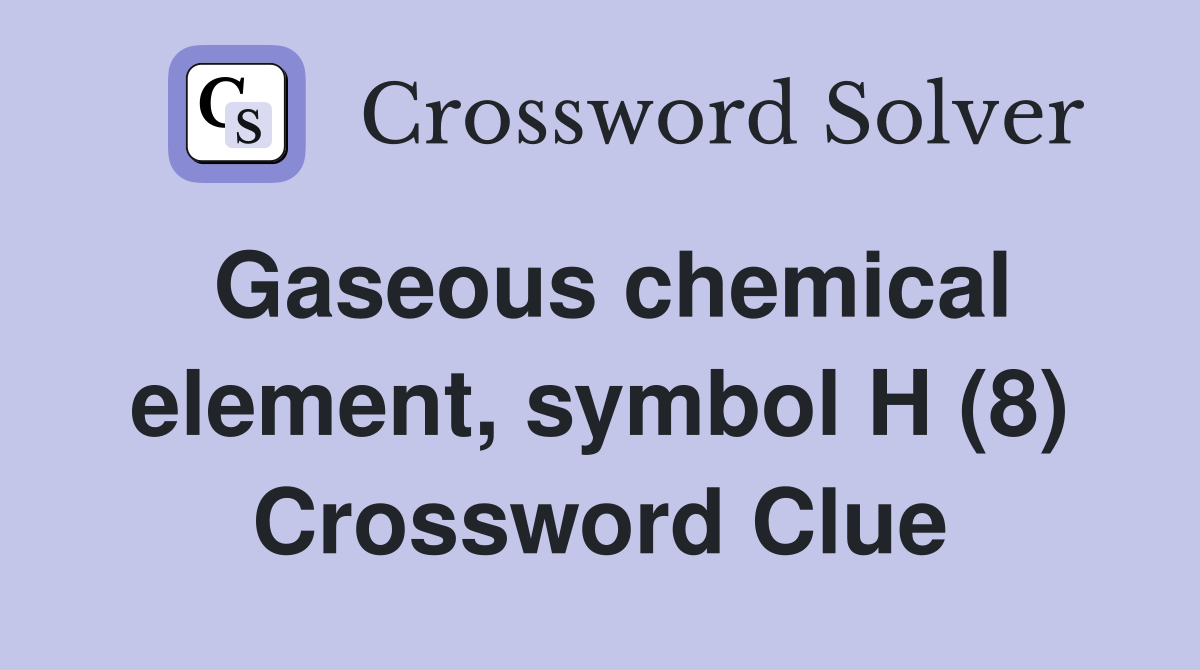Gaseous chemical element, symbol H (8) Crossword Clue