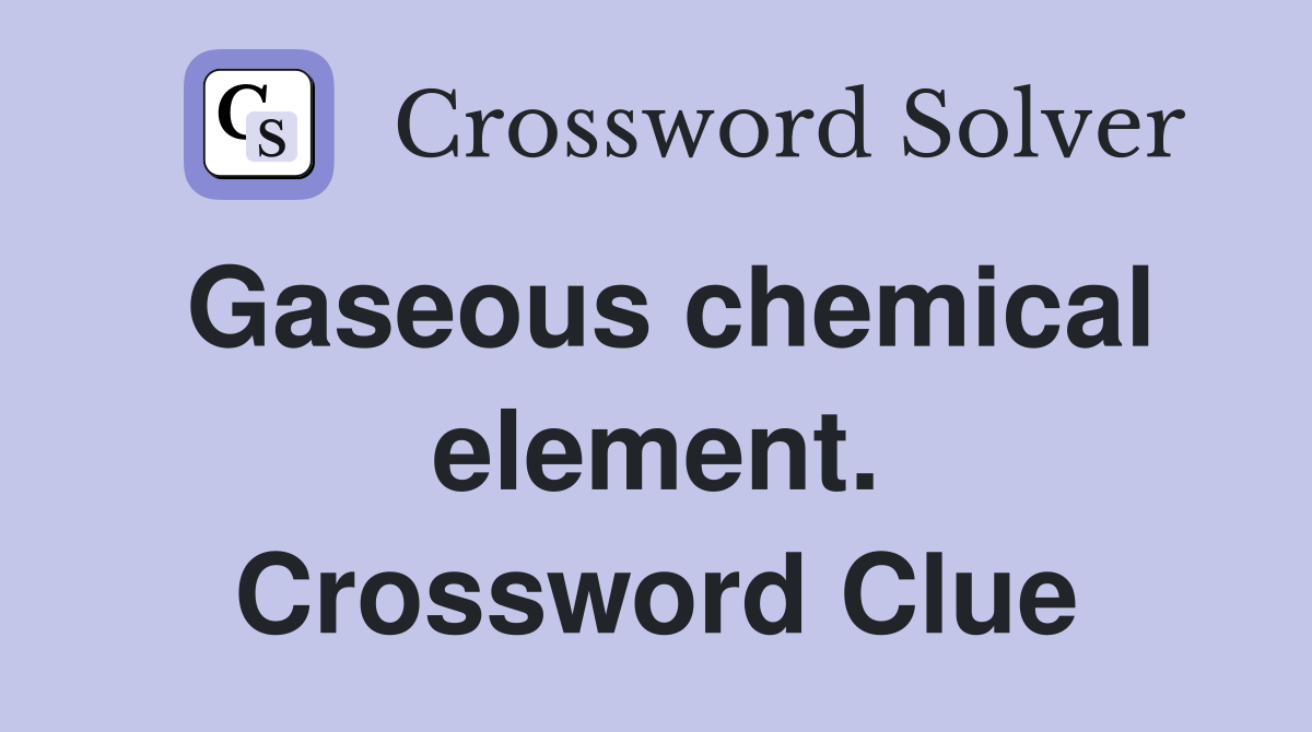 Gaseous chemical element. Crossword Clue