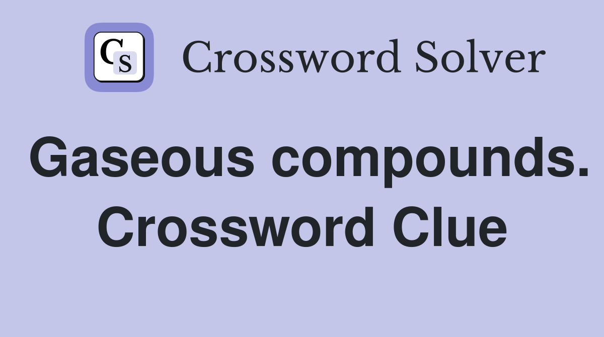 Gaseous compounds. Crossword Clue