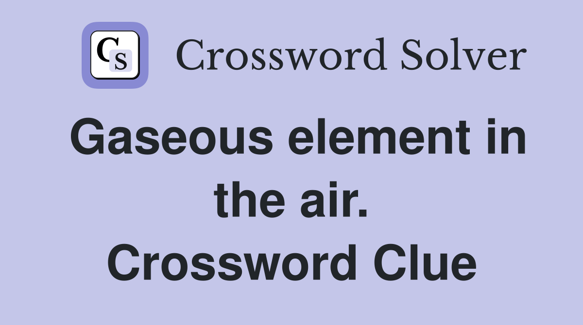 Gaseous element in the air. Crossword Clue