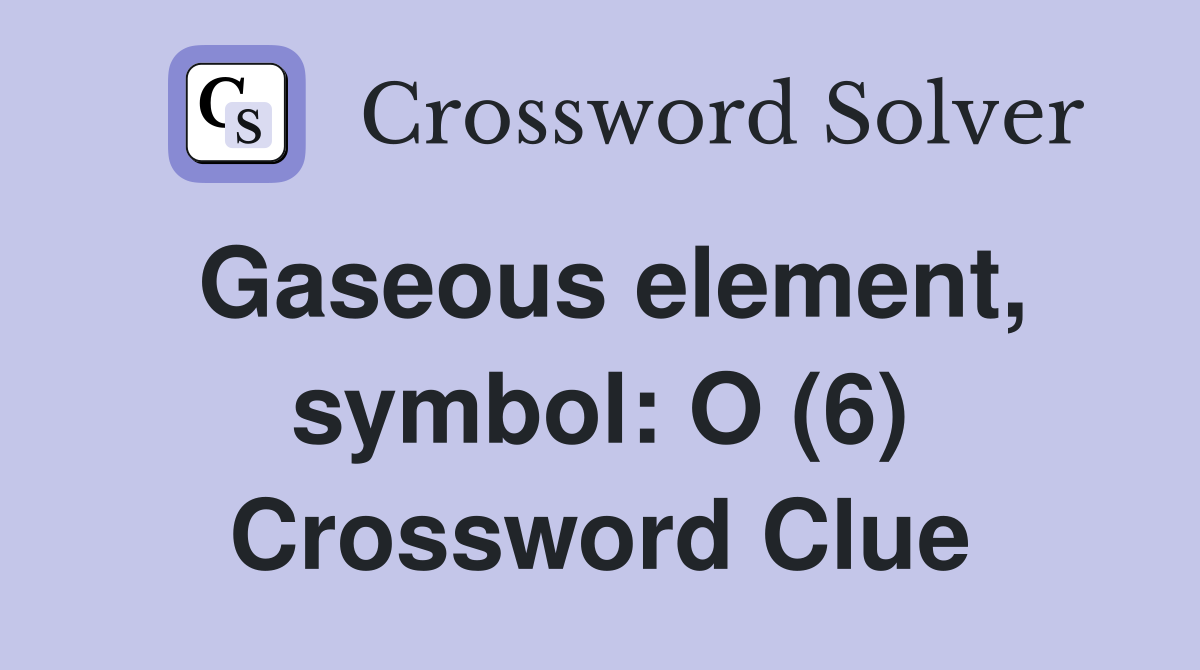Gaseous element, symbol: O (6) Crossword Clue