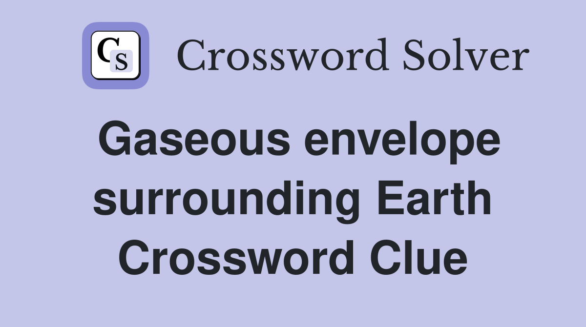Gaseous envelope surrounding Earth Crossword Clue