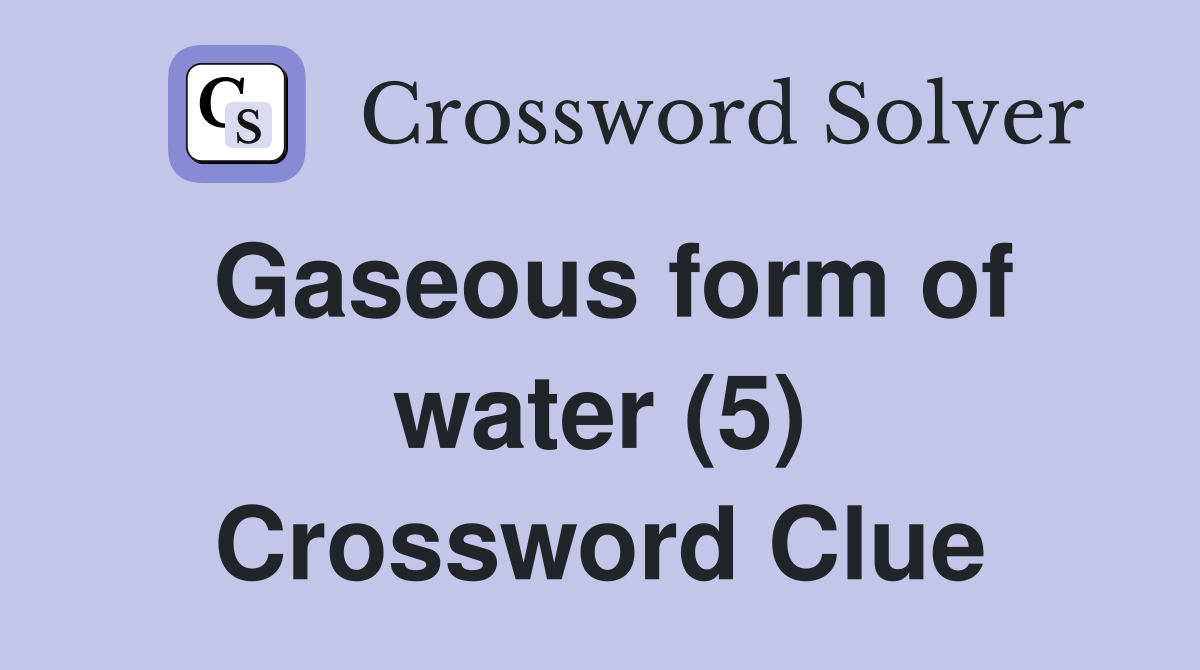 Gaseous form of water (5) Crossword Clue