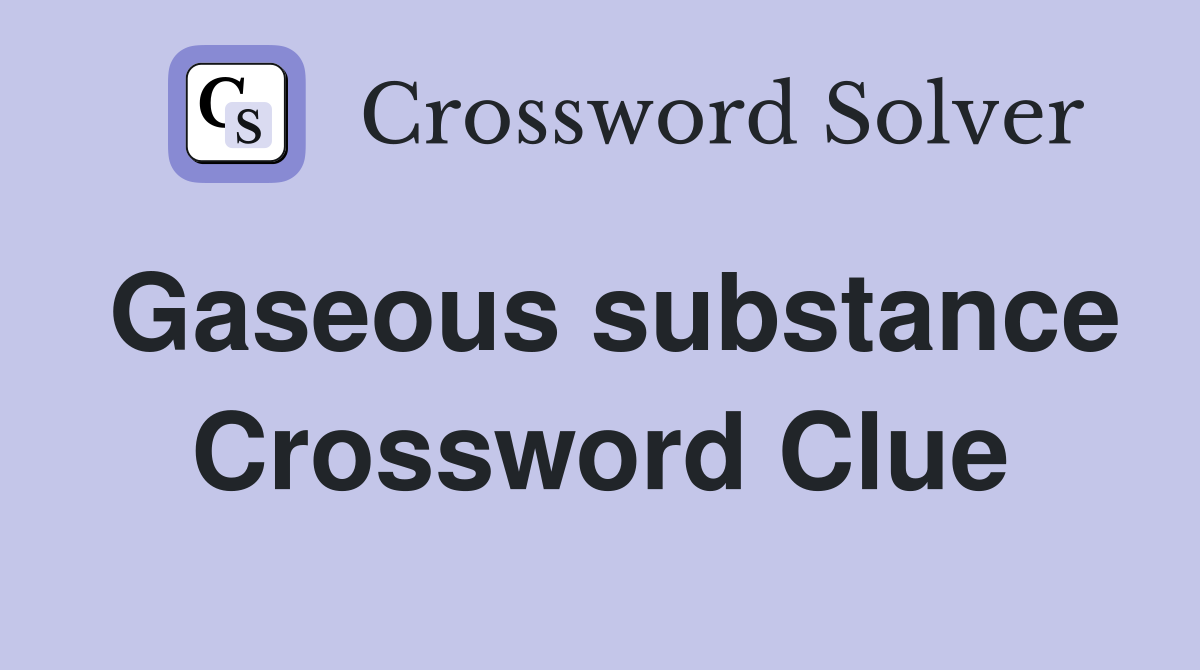 Gaseous substance Crossword Clue