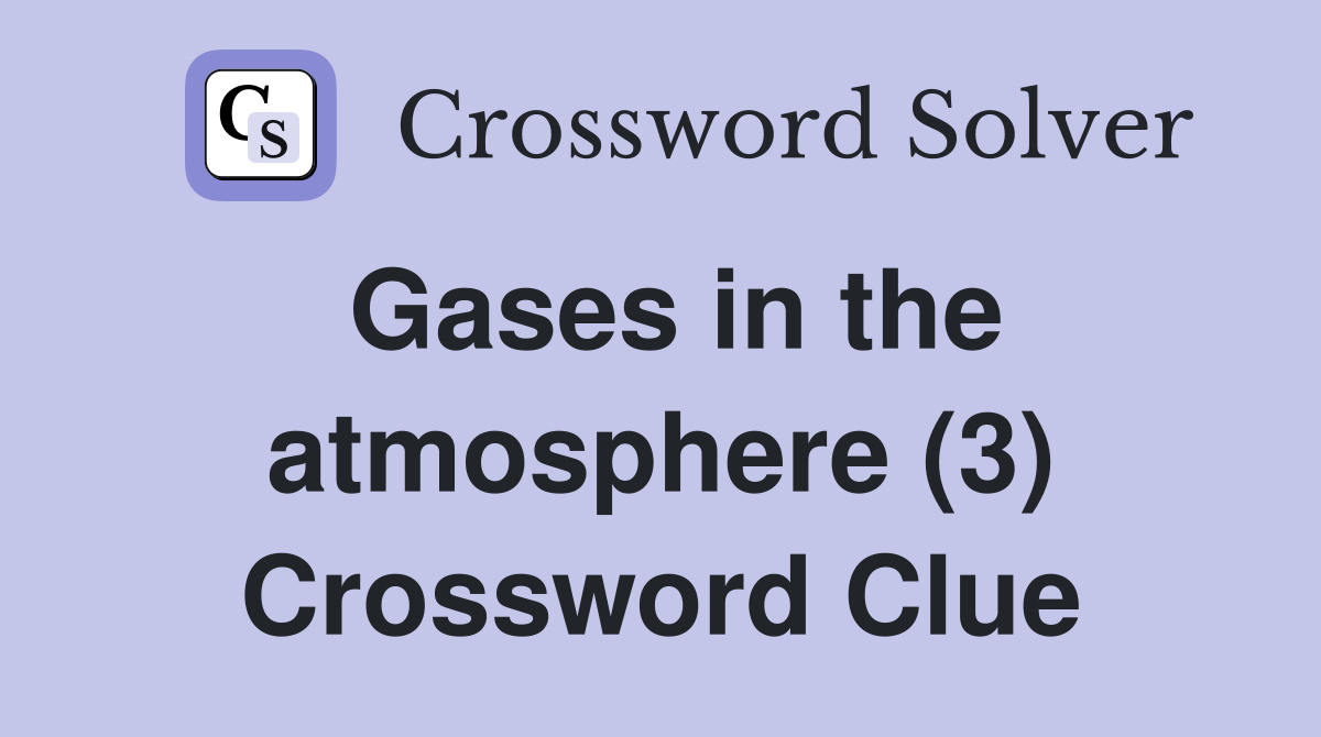 Gases in the atmosphere (3) Crossword Clue