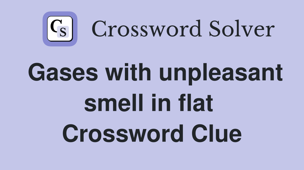 Gases with unpleasant smell in flat  Crossword Clue