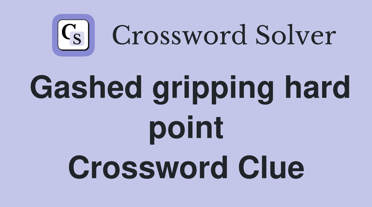 Gashed gripping hard point Crossword Clue