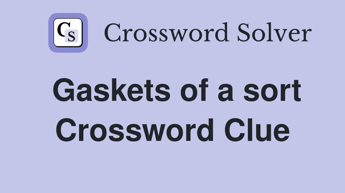 Gaskets of a sort Crossword Clue