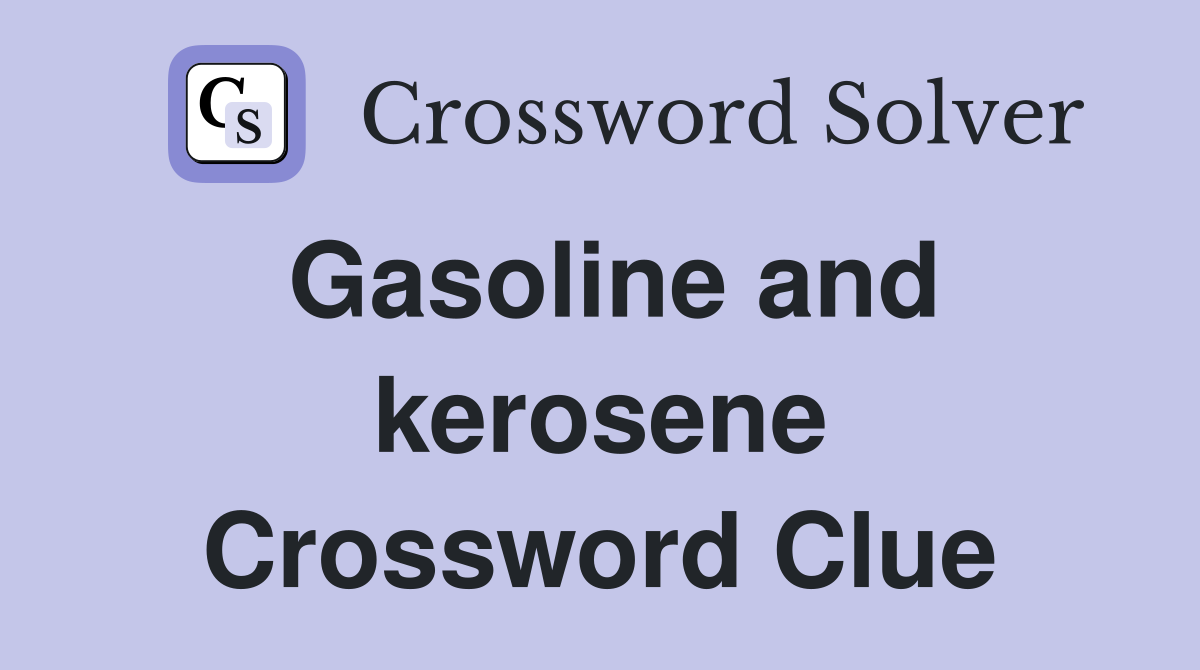 Gasoline and kerosene Crossword Clue