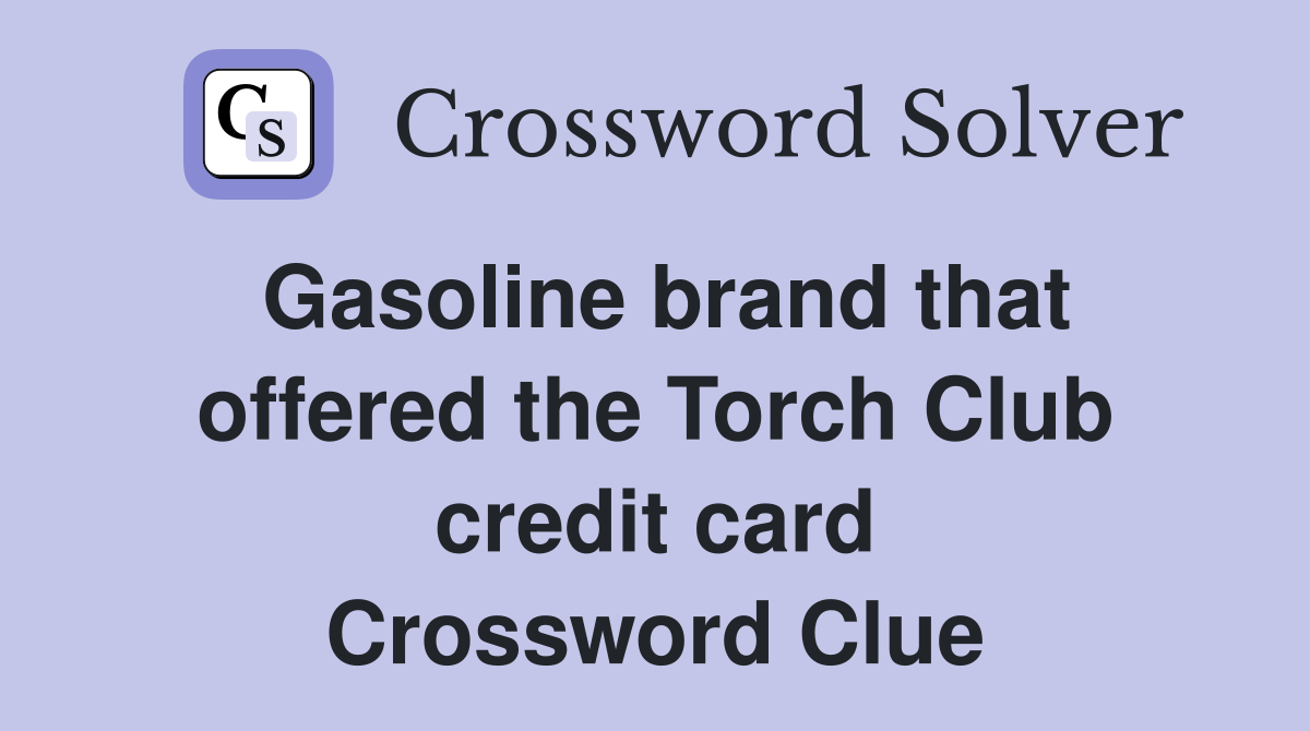 Gasoline brand that offered the Torch Club credit card Crossword Clue