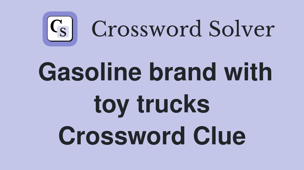 Gasoline brand with toy trucks Crossword Clue