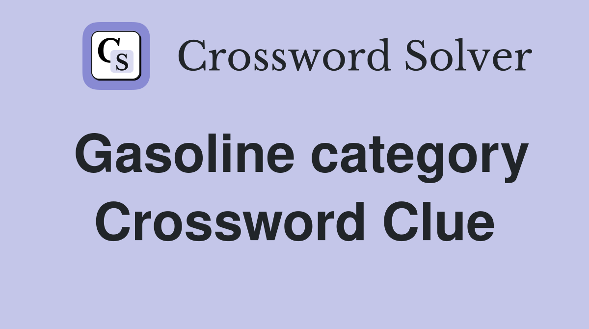 Gasoline category Crossword Clue