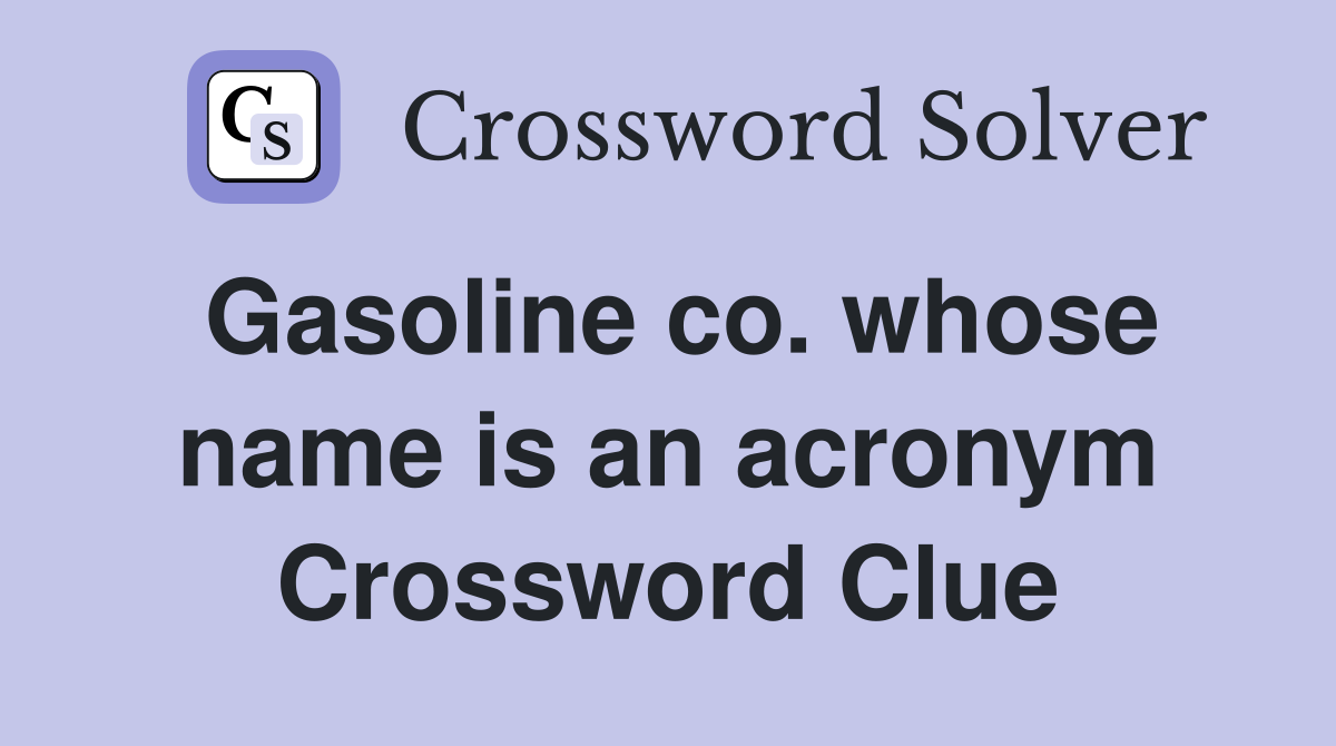 Gasoline co. whose name is an acronym Crossword Clue