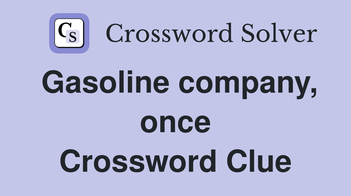 Gasoline company, once Crossword Clue