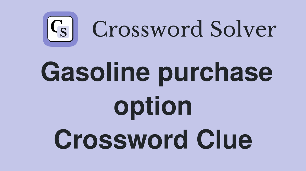 Gasoline purchase option Crossword Clue