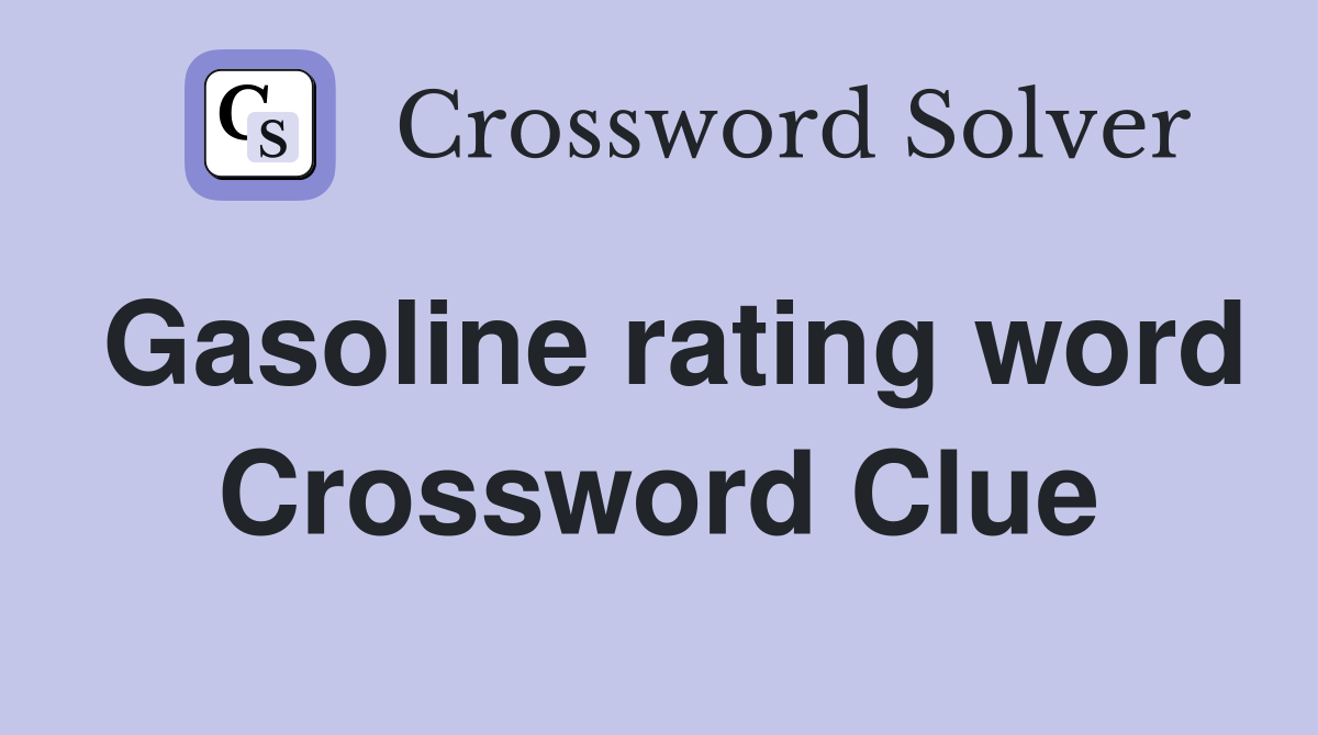 Gasoline rating word Crossword Clue