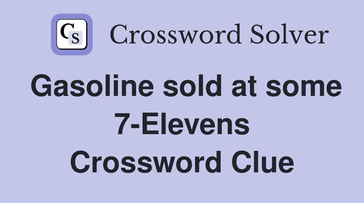 Gasoline sold at some 7-Elevens Crossword Clue
