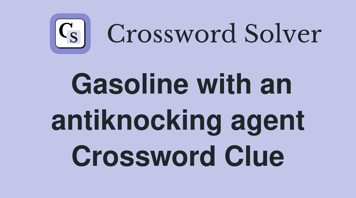 Gasoline with an antiknocking agent Crossword Clue