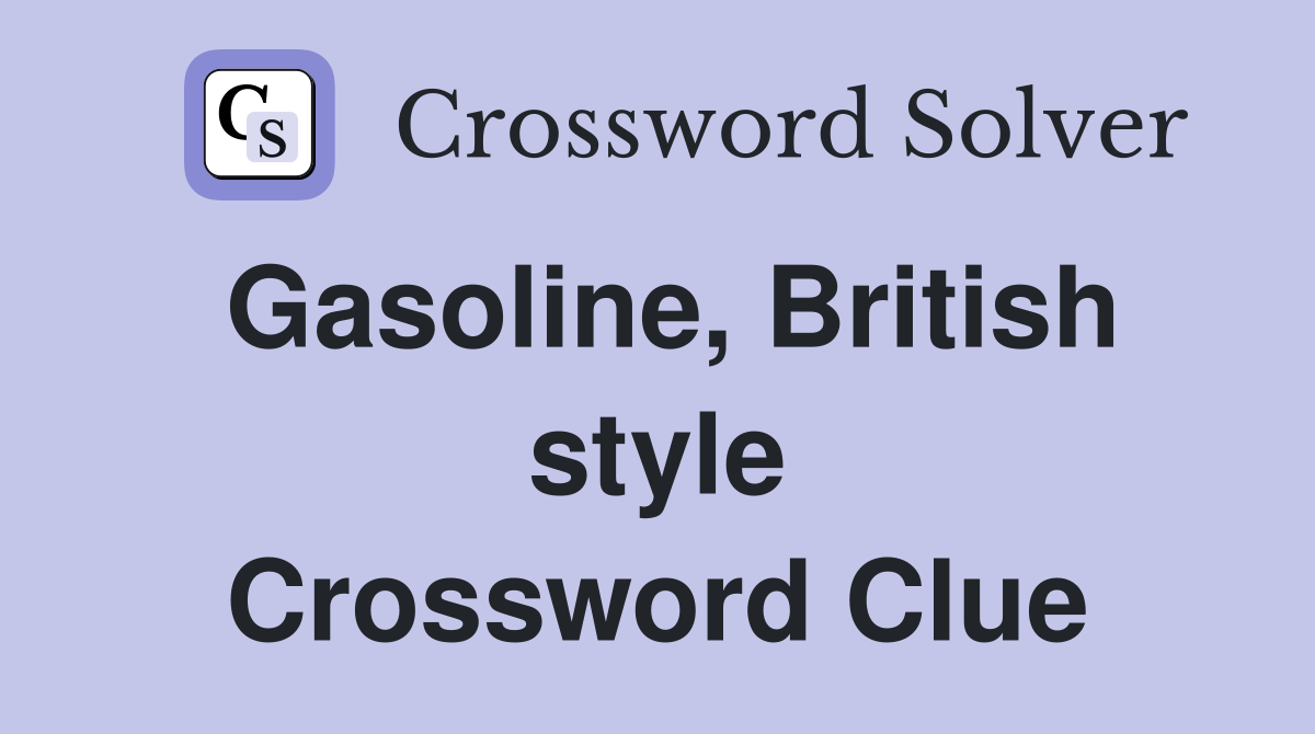 Gasoline, British style Crossword Clue