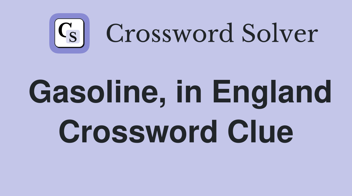 Gasoline, in England Crossword Clue