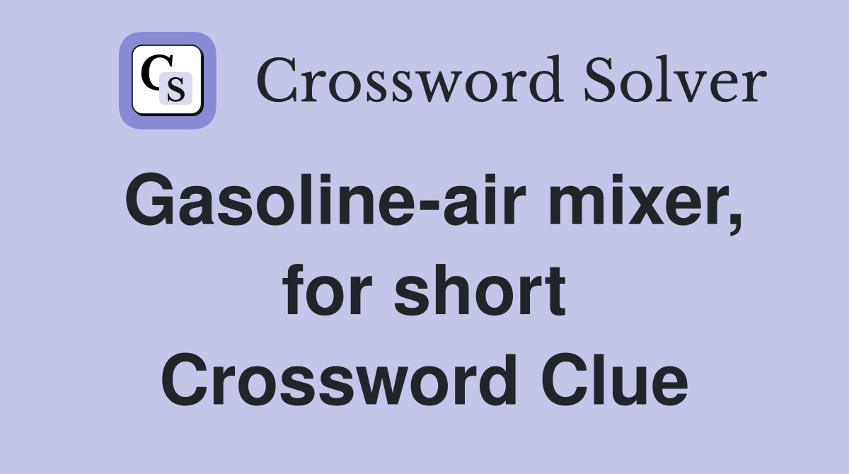 Gasoline-air mixer, for short Crossword Clue
