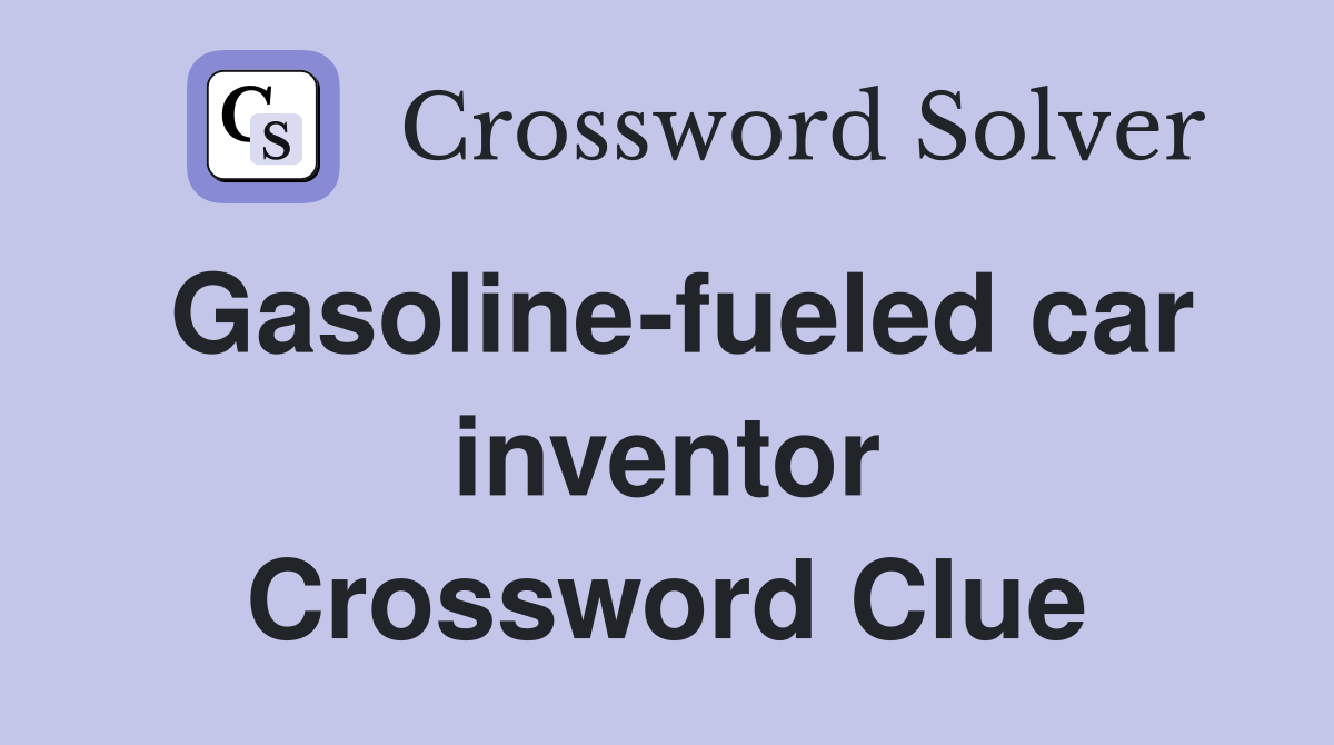 Gasoline-fueled car inventor Crossword Clue