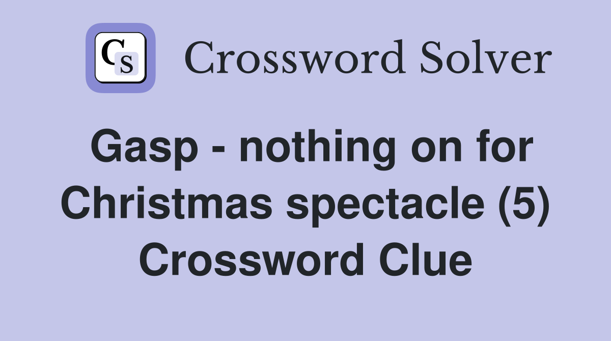 Gasp - nothing on for Christmas spectacle (5) Crossword Clue