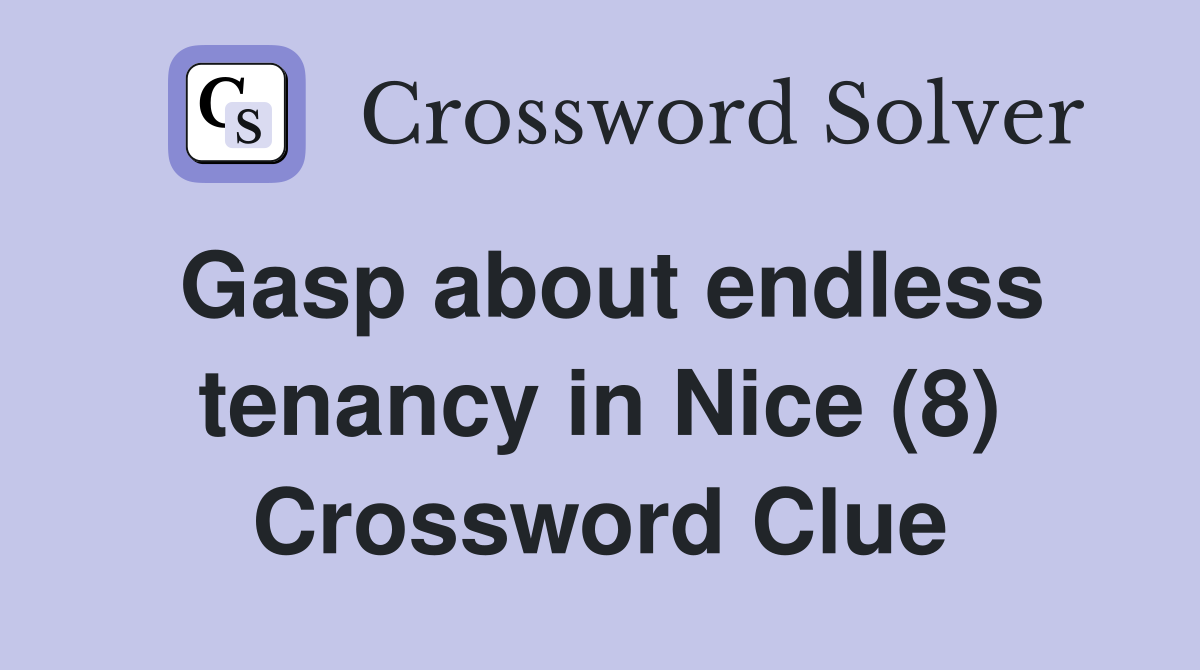 Gasp about endless tenancy in Nice (8) Crossword Clue