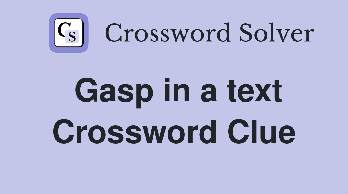 Gasp in a text Crossword Clue