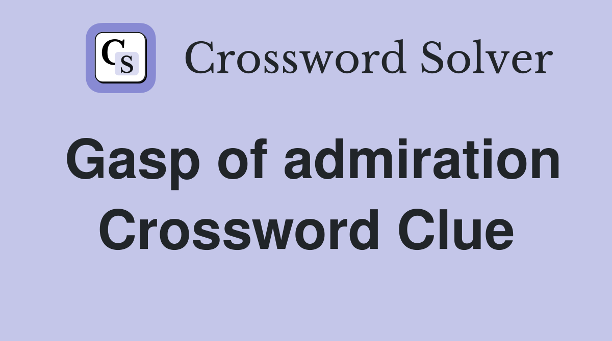 Gasp of admiration Crossword Clue