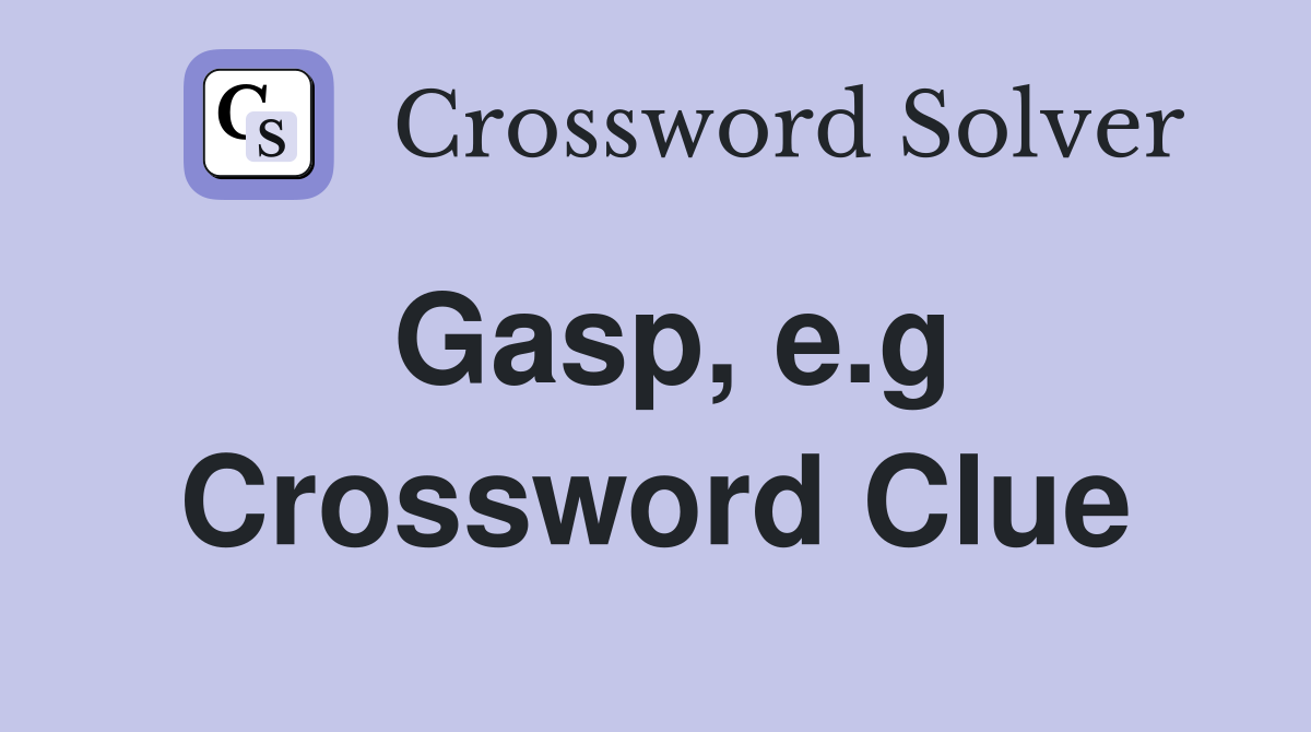 Gasp, e.g Crossword Clue