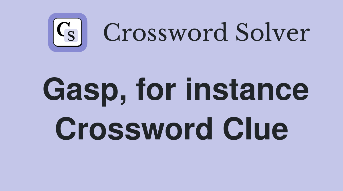 Gasp, for instance Crossword Clue