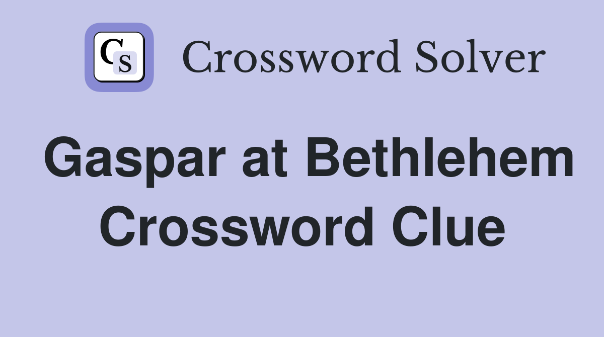 Gaspar at Bethlehem Crossword Clue