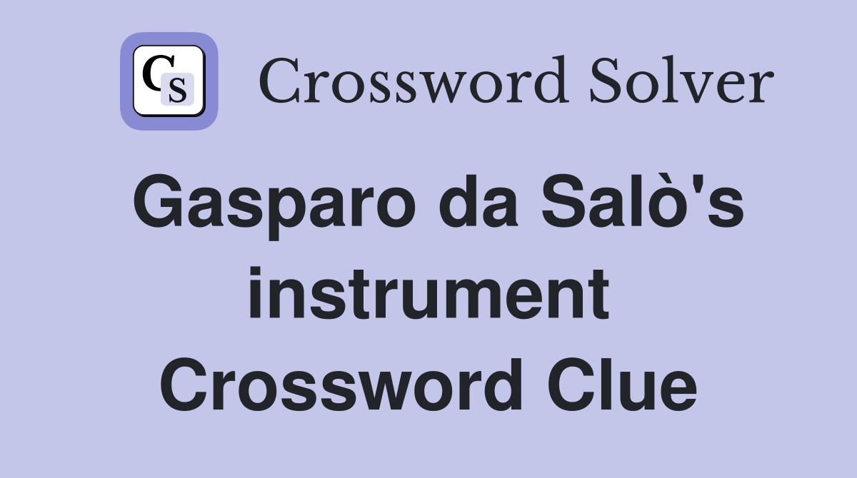 Gasparo da Salò's instrument Crossword Clue