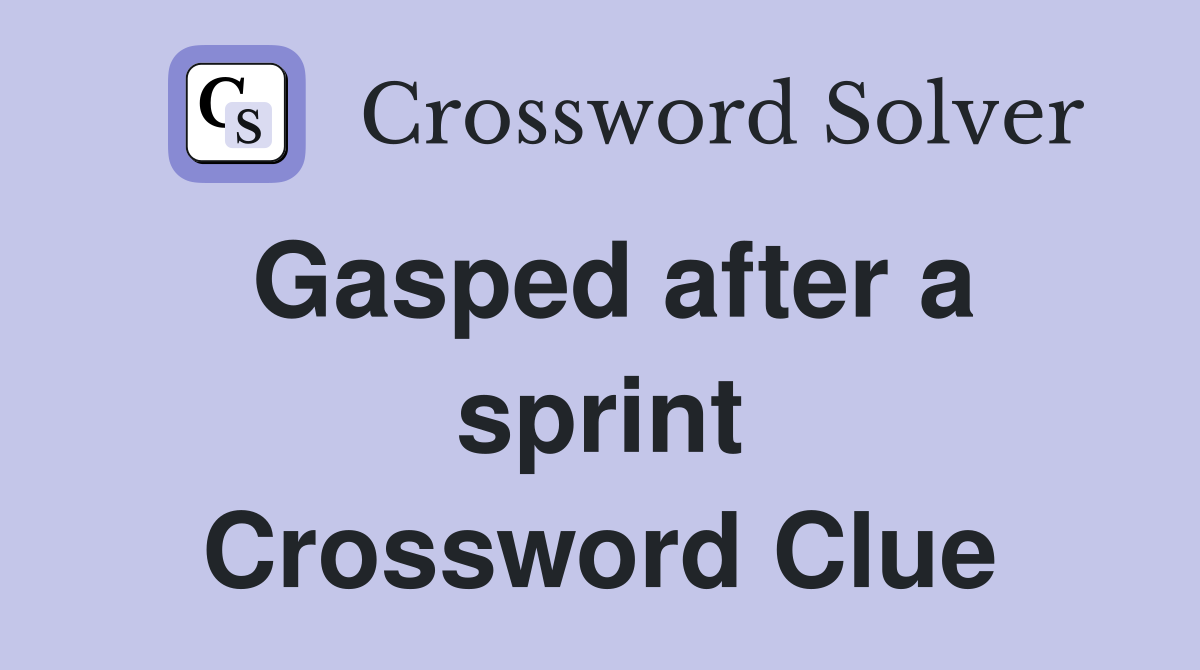 Gasped after a sprint Crossword Clue
